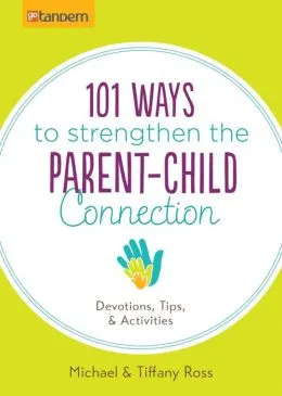 101 Ways to Strengthen the Parent-Child Connection