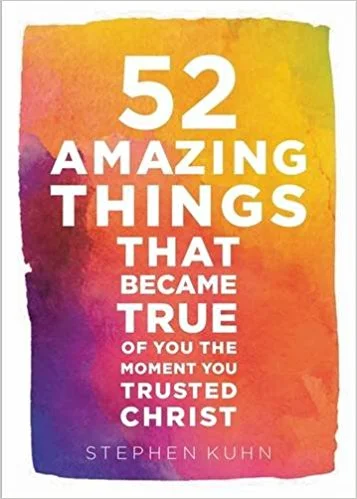 52 Amazing Things That Became True of You the Moment You Trusted Christ