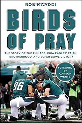Birds of Pray: The Story of the Philadelphia Eagles’ Faith, Brotherhood, and Super Bowl Victory
