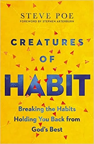 Creatures of Habit: Breaking the Habits Holding You Back from God’s Best