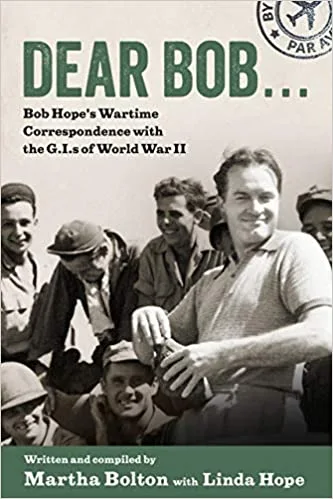 Dear Bob…:Bob Hope’s Wartime Correspondence with the G.I.s of World War II