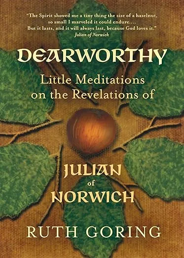 Dearworthy: Little Meditations on the Revelations of Julian of Norwich