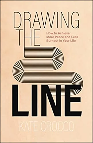 Drawing the Line: How to Achieve More Peace and Less Burnout in Your Life