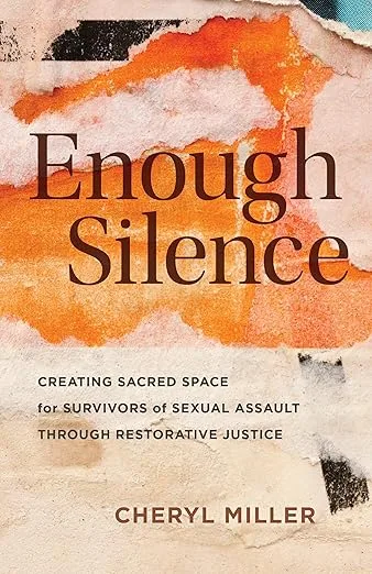 Enough Silence: Creating Sacred Space for Survivors of Sexual Assault through Restorative Justice
