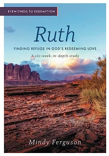Eyewitness to Redemption Ruth: Finding Refuge in God’s Redeeming Love