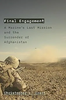 Final Engagement: A Marine’s Last Mission and the Surrender of Afghanistan
