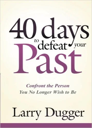 Forty Days to Defeat Your Past