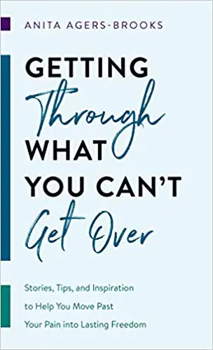 Getting Through What You Can’t Get Over