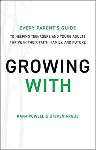 Growing With: Every Parent’s Guide to Helping Teenagers and Young Adults Thrive in their Faith, Family, and Future
