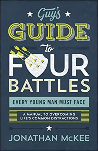 Guy’s Guide to Four Battles Every Young Man Must Face