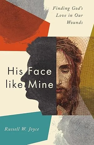 His Face like Mine: Finding God’s Love in Our Wounds