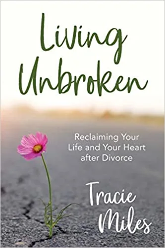 Living Unbroken: Reclaiming Your Life and Your Heart After Divorce
