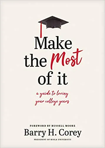 Make the Most of It: A Guide to Loving Your College Years