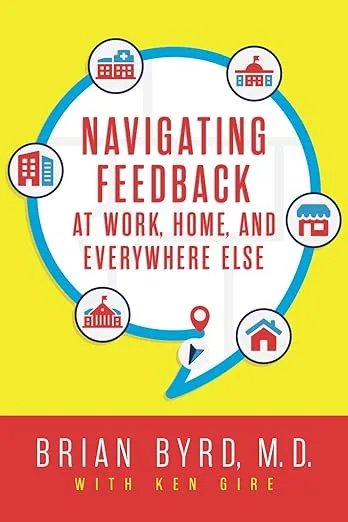 Navigating Feedback at Work, Home, and Everywhere Else