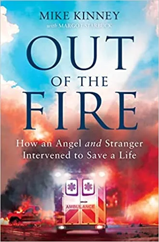 Out of the Fire: How an Angel and a Stranger Intervened to Save a Life
