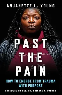 Past the Pain: How to Emerge from Trauma with Purpose
