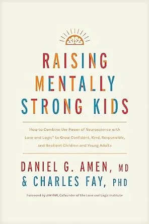 Raising Mentally Strong Kids: How to Combine the Power of Neuroscience with Love and Logic to Grow Confident, Kind, Responsible, and Resilient Children and Young Adults