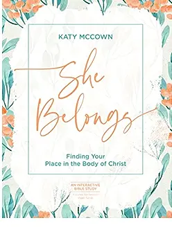 She Belongs – Includes Six-Session Video Series: Finding Your Place in the Body of Christ