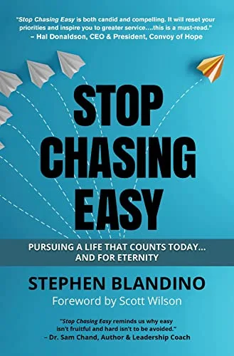 Stop Chasing Easy: Pursuing a Life that Counts Today…and for Eternity