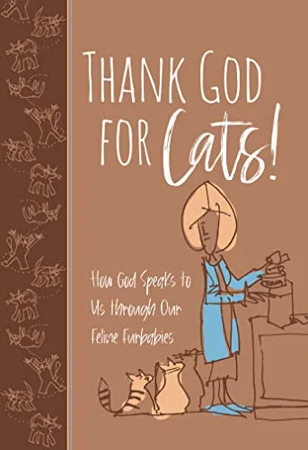 Thank God for Cats!: How God Speaks to Us through Our Feline Furbabies