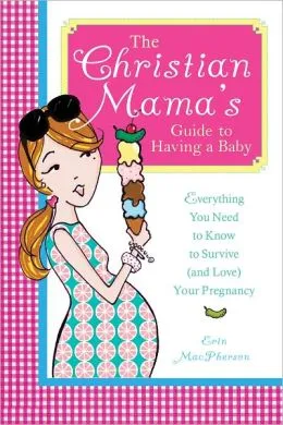 The Christian Mama’s Guide To Having A Baby