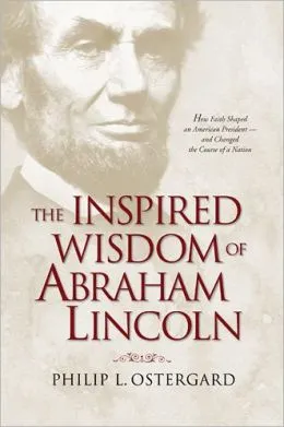 The Inspired Wisdom Of Abraham Lincoln