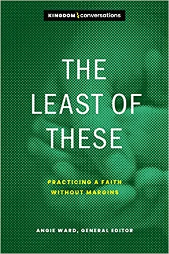 The Least of These: Practicing a Faith without Margins (Kingdom Conversations)