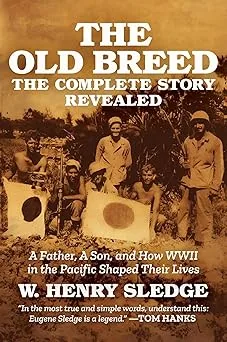 The Old Breed… The Complete Story Revealed: A Father, A Son, and How WWII in the Pacific Shaped Their Live