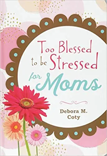 Too Blessed to Be Stressed for Moms