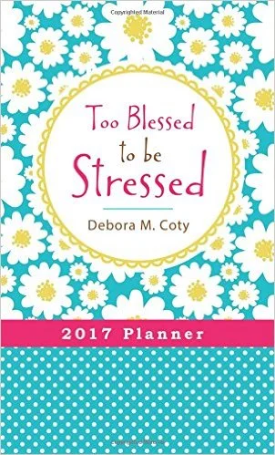 Too Blessed to Be Stressed 2017 Planner
