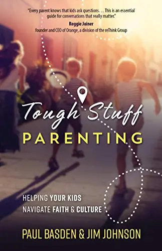 Tough Stuff Parenting: Helping Your Kids Navigate Faith & Culture
