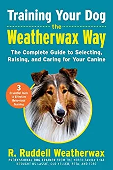 Training Your Dog the Weatherwax Way: The Complete Guide to Selecting, Raising, and Caring for Your Canine