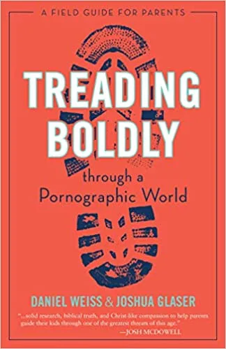 Treading Boldly through a Pornographic World: A Field Guide for Parents
