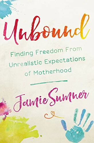 Unbound – Finding Freedom from Unrealistic Expectations of Motherhood