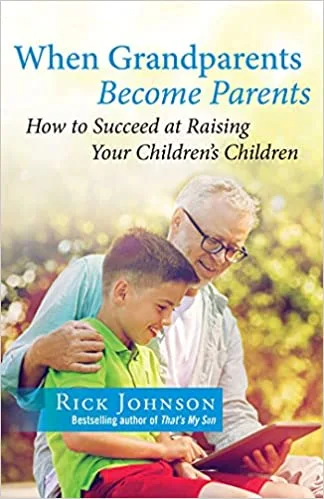 When Grandparents Become Parents: How to Succeed at Raising Your Children’s Children