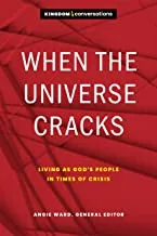 When the Universe Cracks: Living as God’s People in Times of Crisis (Kingdom Conversations)